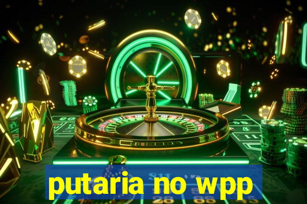 putaria no wpp